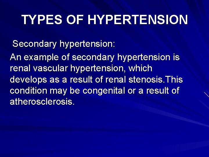 TYPES OF HYPERTENSION Secondary hypertension: An example of secondary hypertension is renal vascular hypertension,