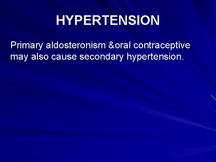 HYPERTENSION Primary aldosteronism &oral contraceptive may also cause secondary hypertension. 