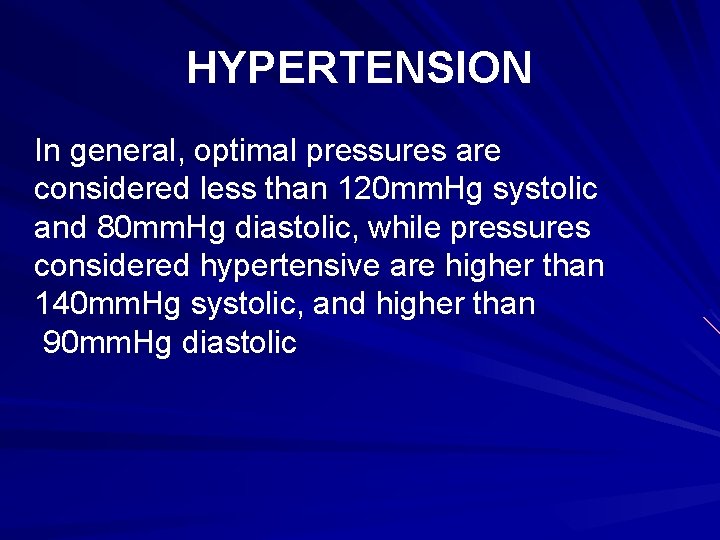 HYPERTENSION In general, optimal pressures are considered less than 120 mm. Hg systolic and