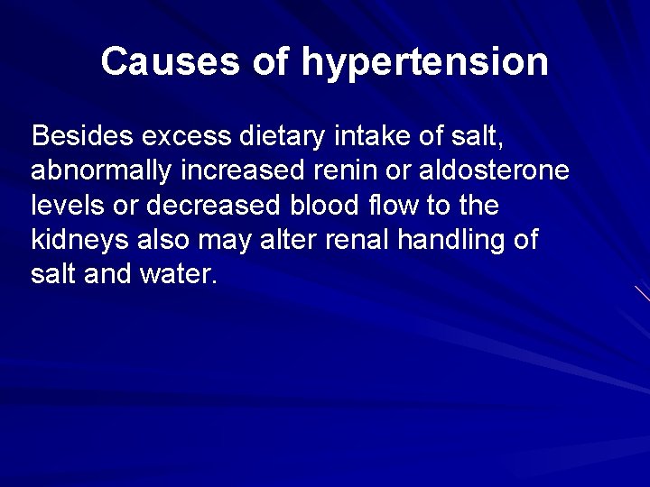 Causes of hypertension Besides excess dietary intake of salt, abnormally increased renin or aldosterone