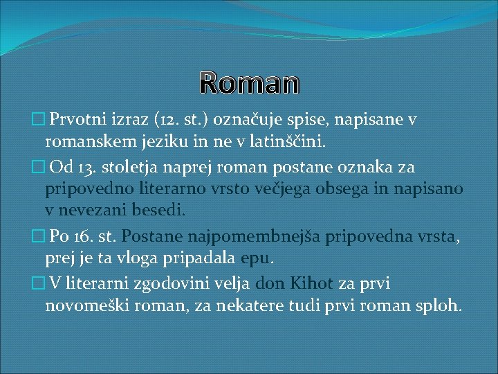 Roman � Prvotni izraz (12. st. ) označuje spise, napisane v romanskem jeziku in