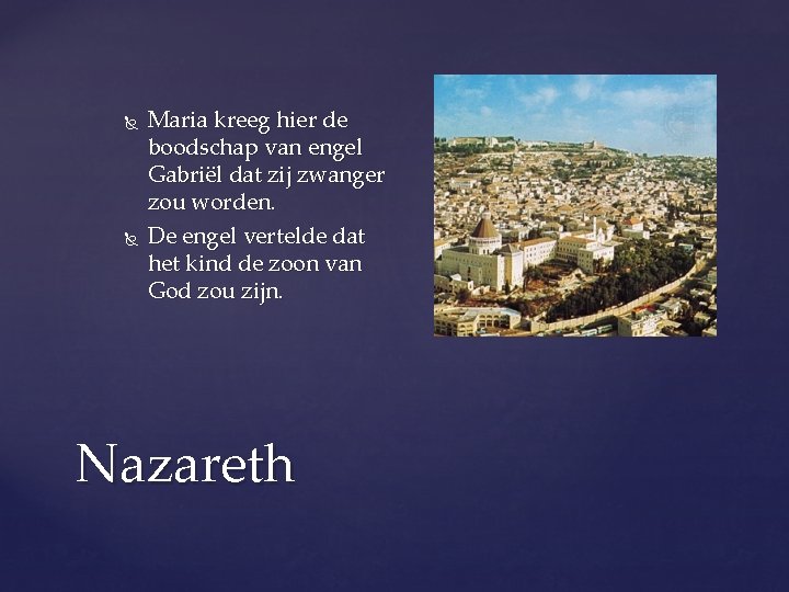  Maria kreeg hier de boodschap van engel Gabriël dat zij zwanger zou worden.