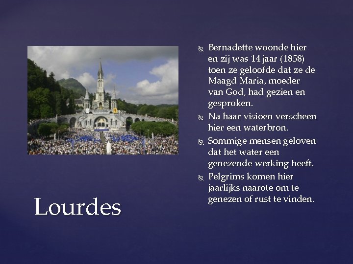  Lourdes Bernadette woonde hier en zij was 14 jaar (1858) toen ze geloofde