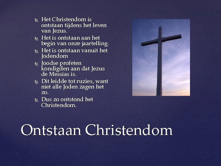  Het Christendom is ontstaan tijdens het leven van Jezus. Het is ontstaan het