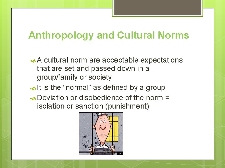 Anthropology and Cultural Norms A cultural norm are acceptable expectations that are set and