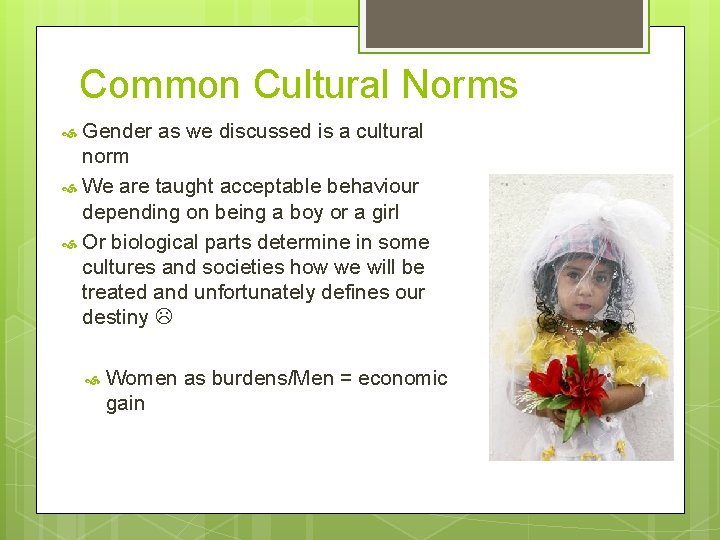 Common Cultural Norms Gender as we discussed is a cultural norm We are taught