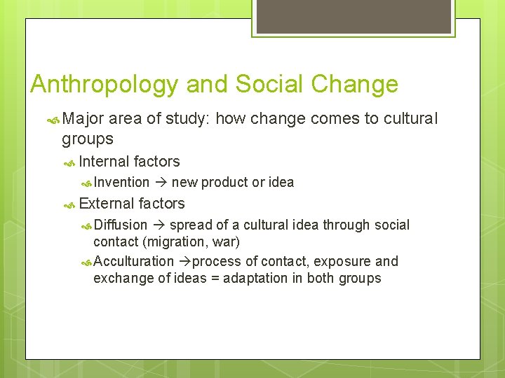 Anthropology and Social Change Major area of study: how change comes to cultural groups