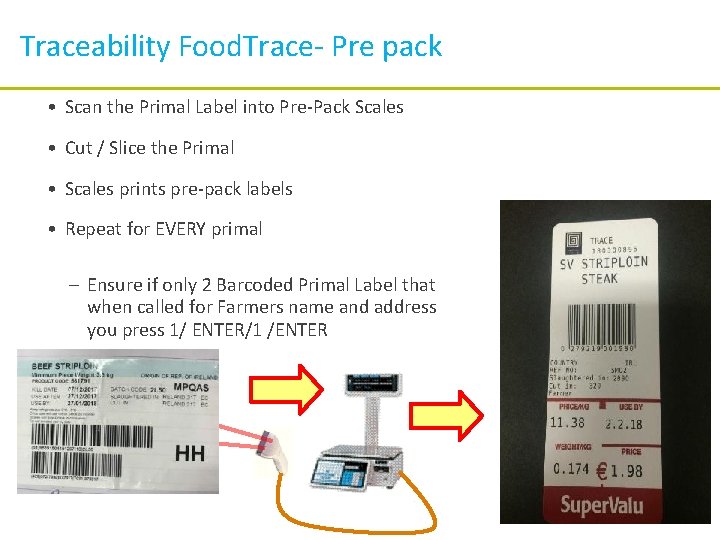 Traceability Food. Trace- Pre pack • Scan the Primal Label into Pre-Pack Scales •