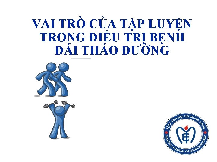 VAI TRÒ CỦA TẬP LUYỆN TRONG ĐIỀU TRỊ BỆNH ĐÁI THÁO ĐƯỜNG 