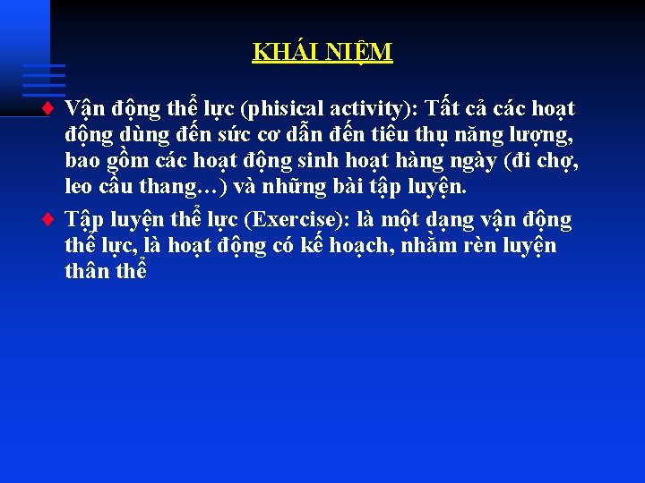 KHÁI NIỆM ¨ Vận động thể lực (phisical activity): Tất cả các hoạt động