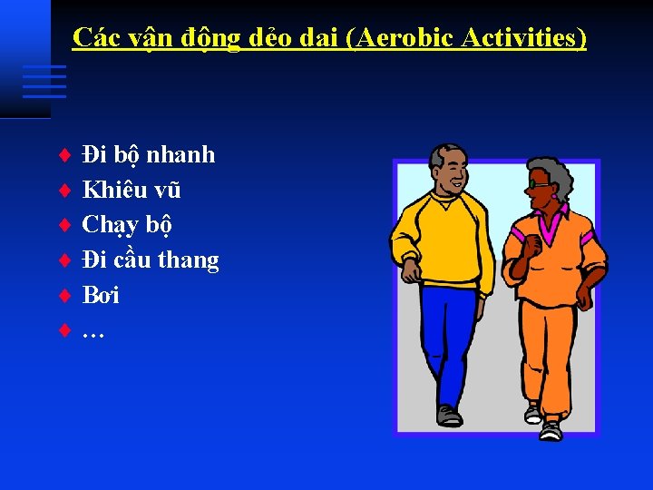 Các vận động dẻo dai (Aerobic Activities) ¨ Đi bộ nhanh ¨ Khiêu vũ