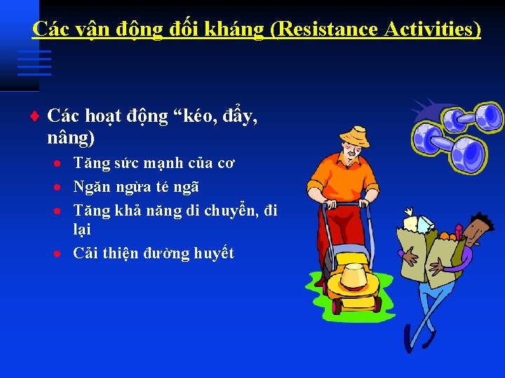 Các vận động đối kháng (Resistance Activities) ¨ Các hoạt động “kéo, đẩy, nâng)