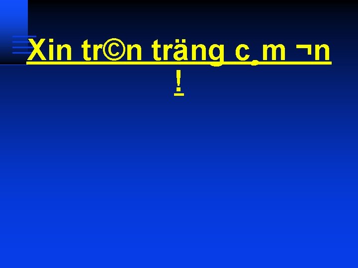 Xin tr©n träng c¸m ¬n ! 