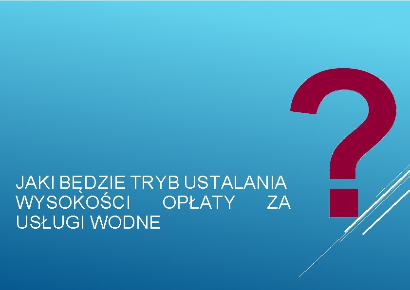 JAKI BĘDZIE TRYB USTALANIA WYSOKOŚCI OPŁATY ZA USŁUGI WODNE 