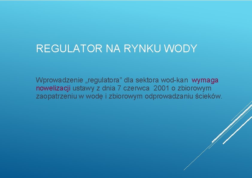 REGULATOR NA RYNKU WODY Wprowadzenie „regulatora” dla sektora wod-kan wymaga nowelizacji ustawy z dnia