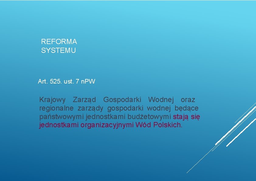 REFORMA SYSTEMU Art. 525. ust. 7 n. PW Krajowy Zarząd Gospodarki Wodnej oraz regionalne