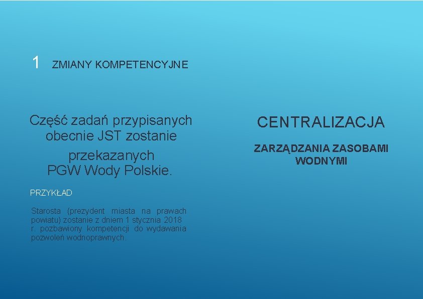 1 ZMIANY KOMPETENCYJNE Część zadań przypisanych obecnie JST zostanie przekazanych PGW Wody Polskie. PRZYKŁAD