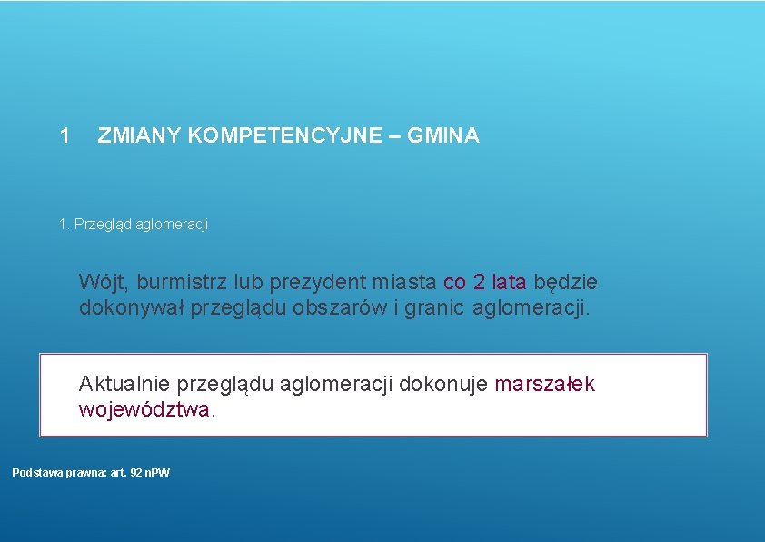 1 ZMIANY KOMPETENCYJNE – GMINA 1. Przegląd aglomeracji Wójt, burmistrz lub prezydent miasta co