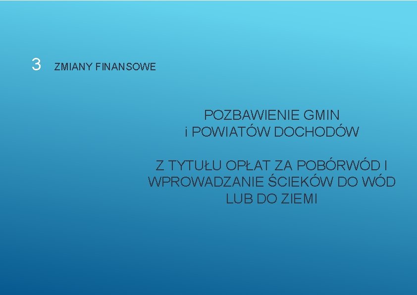 3 ZMIANY FINANSOWE POZBAWIENIE GMIN i POWIATÓW DOCHODÓW Z TYTUŁU OPŁAT ZA POBÓRWÓD I