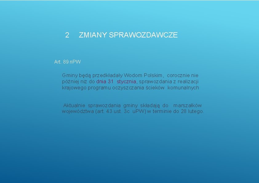 2 ZMIANY SPRAWOZDAWCZE Art. 89 n. PW Gminy będą przedkładały Wodom Polskim, corocznie później