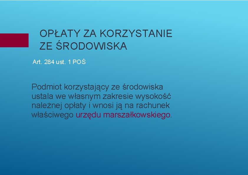 OPŁATY ZA KORZYSTANIE ZE ŚRODOWISKA Art. 284 ust. 1 POŚ Podmiot korzystający ze środowiska