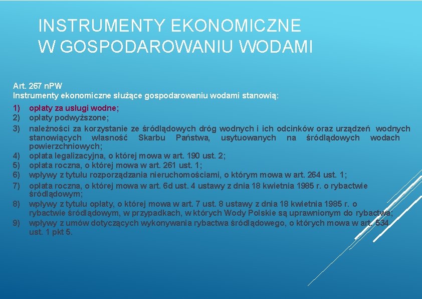 INSTRUMENTY EKONOMICZNE W GOSPODAROWANIU WODAMI Art. 267 n. PW Instrumenty ekonomiczne służące gospodarowaniu wodami