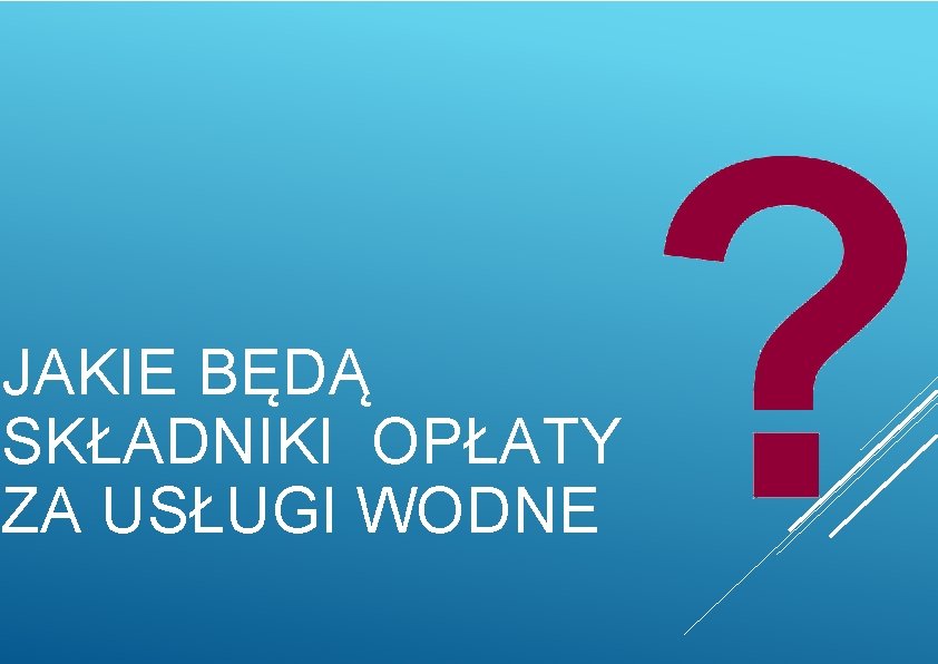 JAKIE BĘDĄ SKŁADNIKI OPŁATY ZA USŁUGI WODNE 