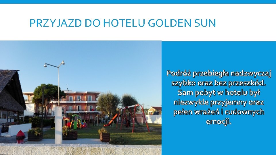 PRZYJAZD DO HOTELU GOLDEN SUN Podróż przebiegła nadzwyczaj szybko oraz bez przeszkód. Sam pobyt