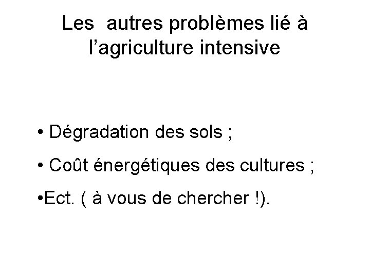 Les autres problèmes lié à l’agriculture intensive • Dégradation des sols ; • Coût