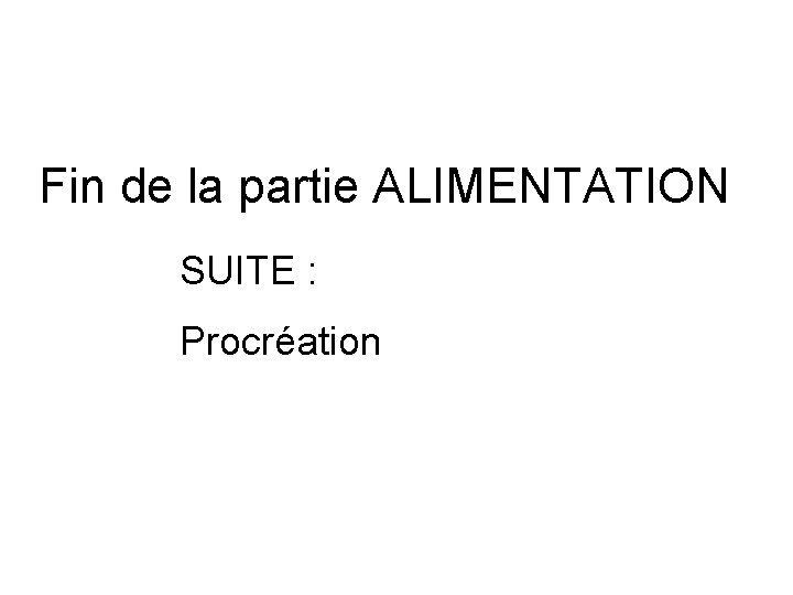 Fin de la partie ALIMENTATION SUITE : Procréation 