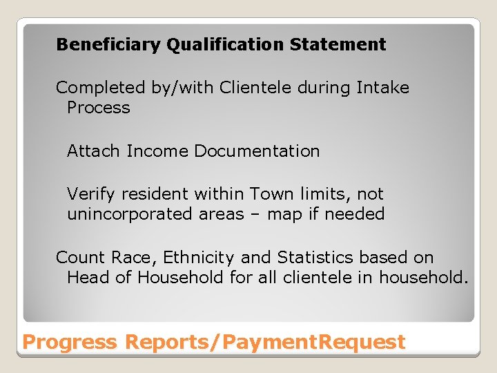 Beneficiary Qualification Statement Completed by/with Clientele during Intake Process Attach Income Documentation Verify resident