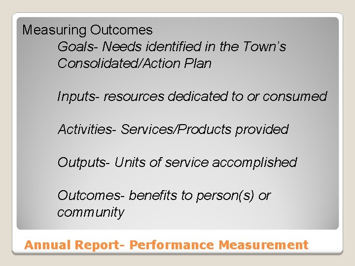 Measuring Outcomes Goals- Needs identified in the Town’s Consolidated/Action Plan Inputs- resources dedicated to