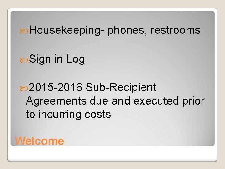  Housekeeping Sign phones, restrooms in Log 2015 -2016 Sub-Recipient Agreements due and executed