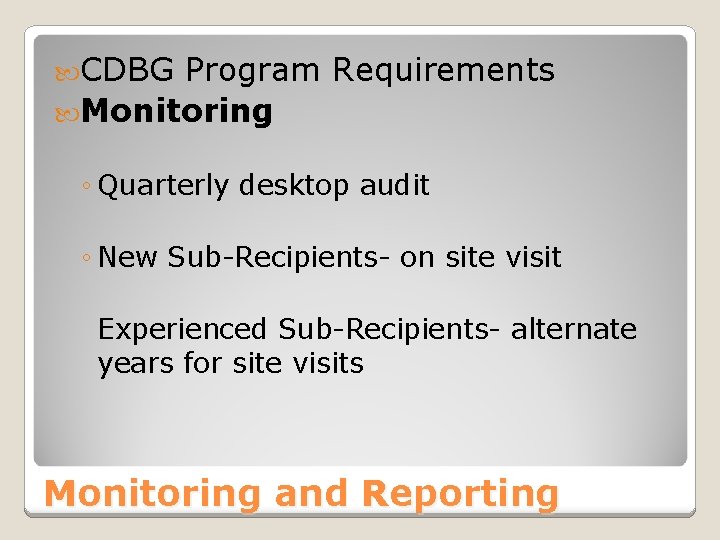  CDBG Program Requirements Monitoring ◦ Quarterly desktop audit ◦ New Sub-Recipients- on site