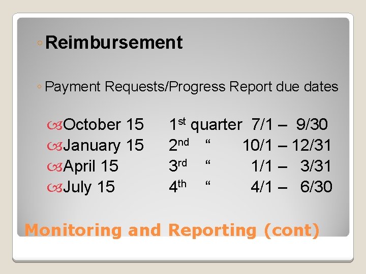 ◦ Reimbursement ◦ Payment Requests/Progress Report due dates October 15 January 15 April 15