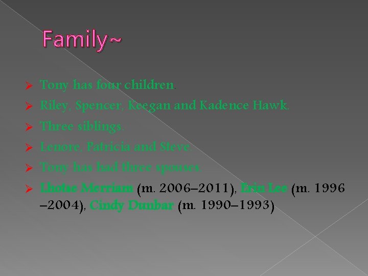 Family~ Ø Ø Ø Tony has four children. Riley, Spencer, Keegan and Kadence Hawk.