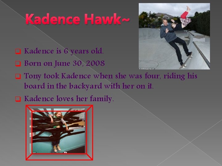 Kadence Hawk~ Kadence is 6 years old. q Born on June 30, 2008 q