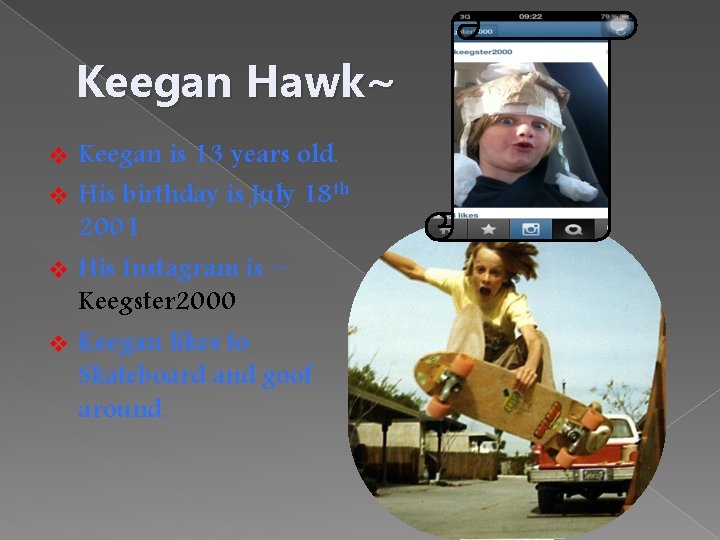 Keegan Hawk~ Keegan is 13 years old. v His birthday is July 18 th