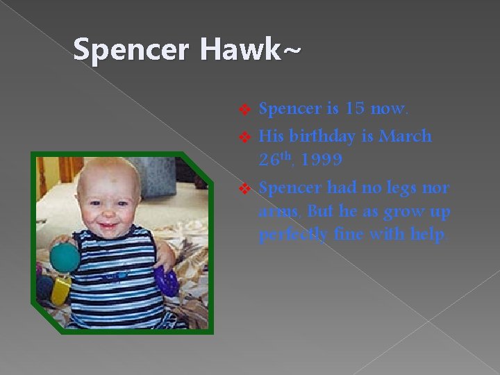 Spencer Hawk~ Spencer is 15 now. v His birthday is March 26 th, 1999