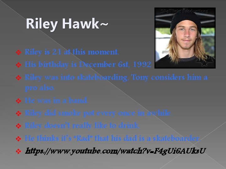Riley Hawk~ v v v v Riley is 21 at this moment. His birthday