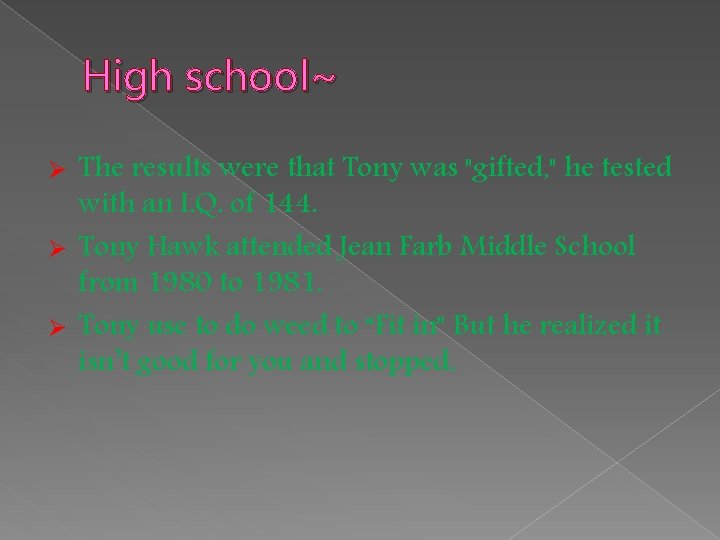 High school~ The results were that Tony was "gifted, " he tested with an