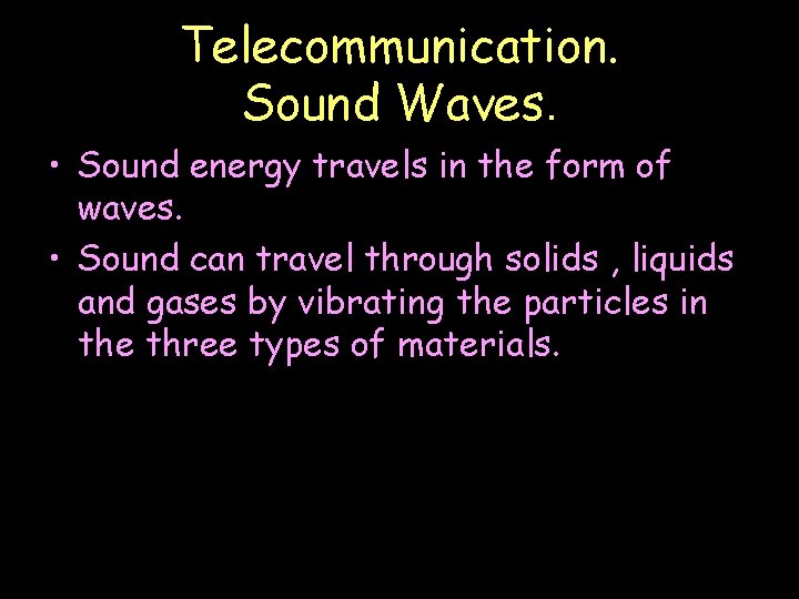 Telecommunication. Sound Waves. • Sound energy travels in the form of waves. • Sound
