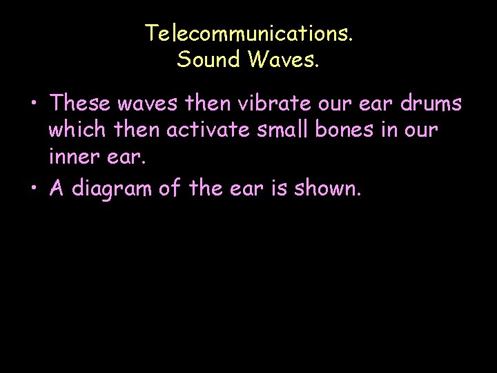 Telecommunications. Sound Waves. • These waves then vibrate our ear drums which then activate