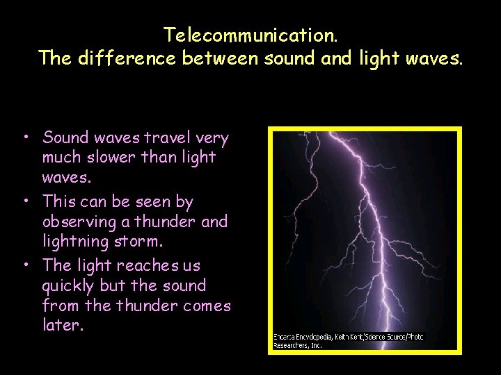 Telecommunication. The difference between sound and light waves. • Sound waves travel very much