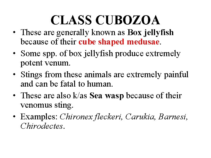 CLASS CUBOZOA • These are generally known as Box jellyfish because of their cube CLASS CUBOZOA • These are generally known as Box jellyfish because of their cube