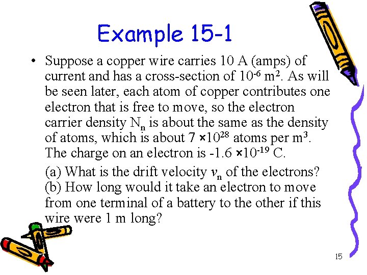 Example 15 -1 • Suppose a copper wire carries 10 A (amps) of current