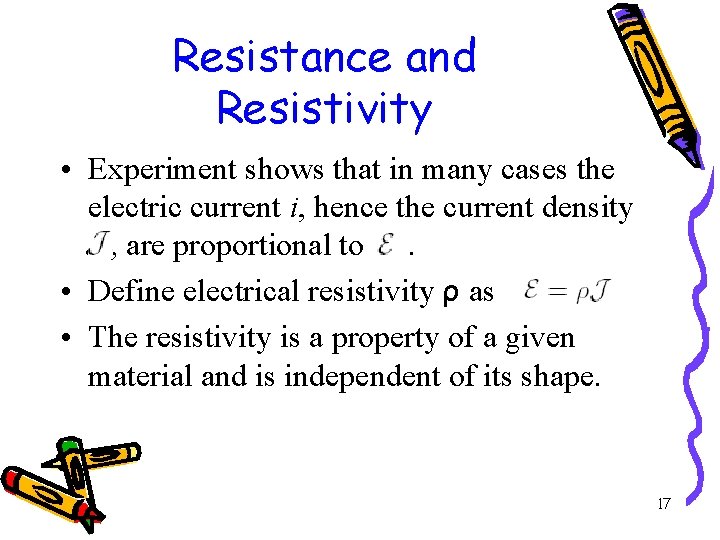 Resistance and Resistivity • Experiment shows that in many cases the electric current i,