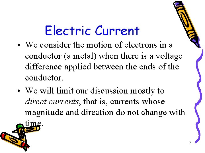 Electric Current • We consider the motion of electrons in a conductor (a metal)