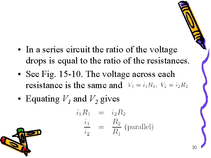  • In a series circuit the ratio of the voltage drops is equal