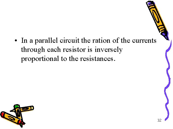  • In a parallel circuit the ration of the currents through each resistor